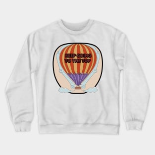 HOT AIR BALLOON "Keep Going To The Top" Crewneck Sweatshirt